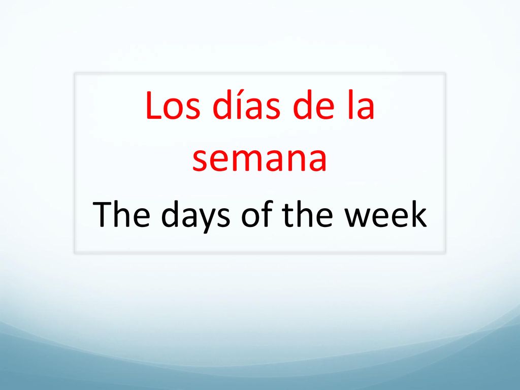Los días de la semana The days of the week