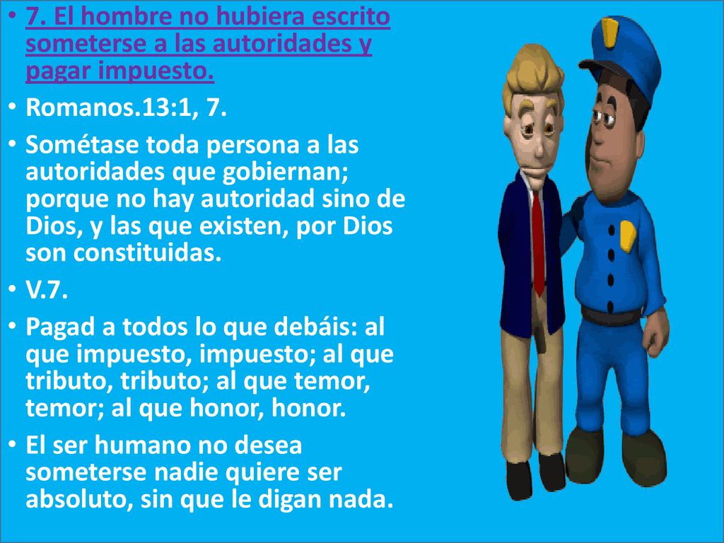 7. El hombre no hubiera escrito someterse a las autoridades y pagar impuesto.