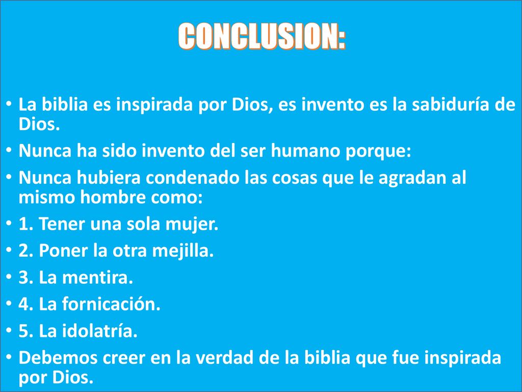 CONCLUSION: La biblia es inspirada por Dios, es invento es la sabiduría de Dios. Nunca ha sido invento del ser humano porque: