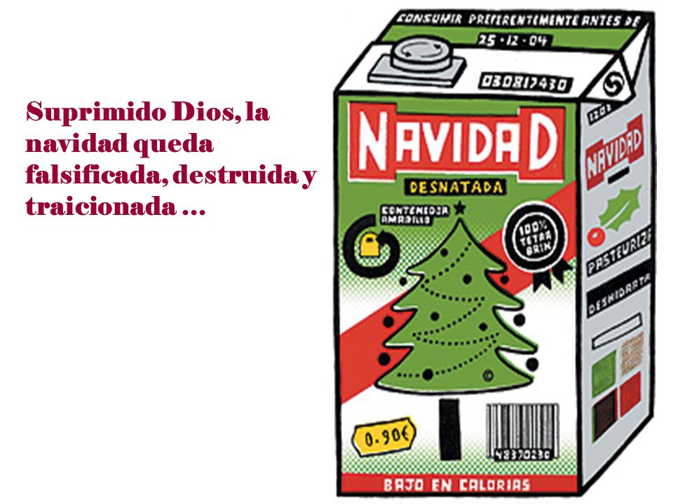 Suprimido Dios, la navidad queda falsificada, destruida y traicionada …