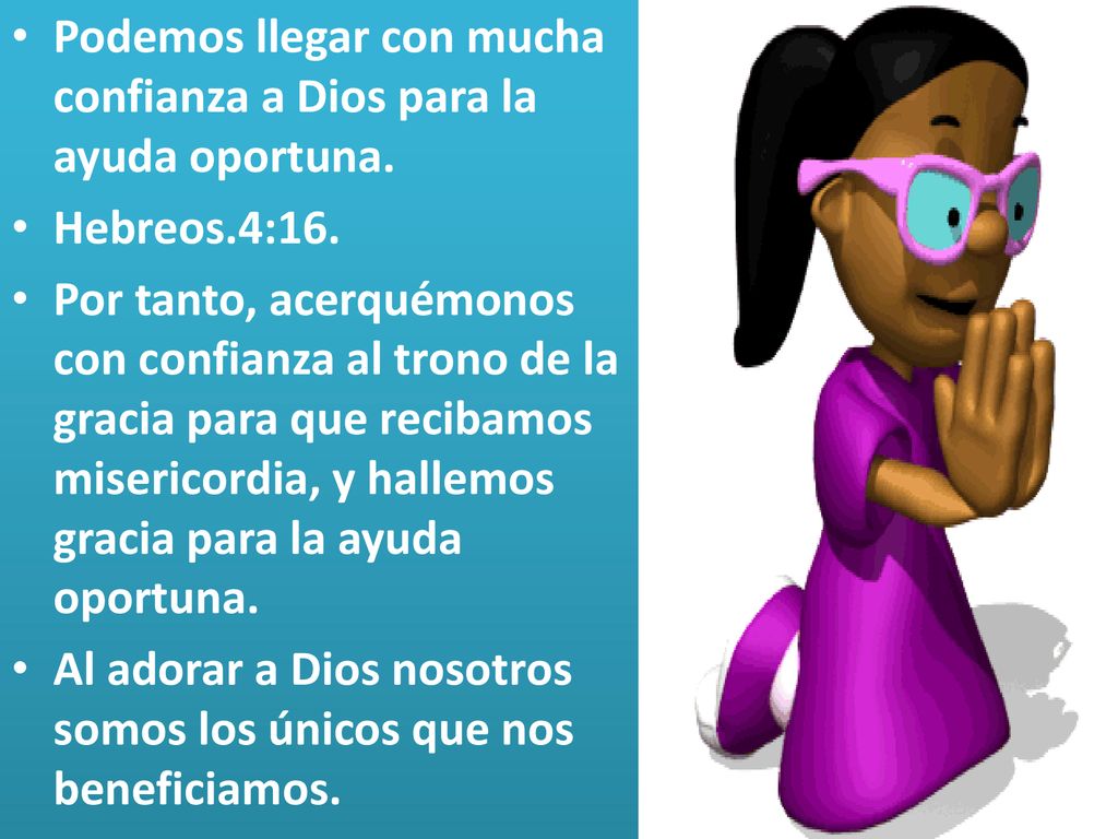 Podemos llegar con mucha confianza a Dios para la ayuda oportuna.