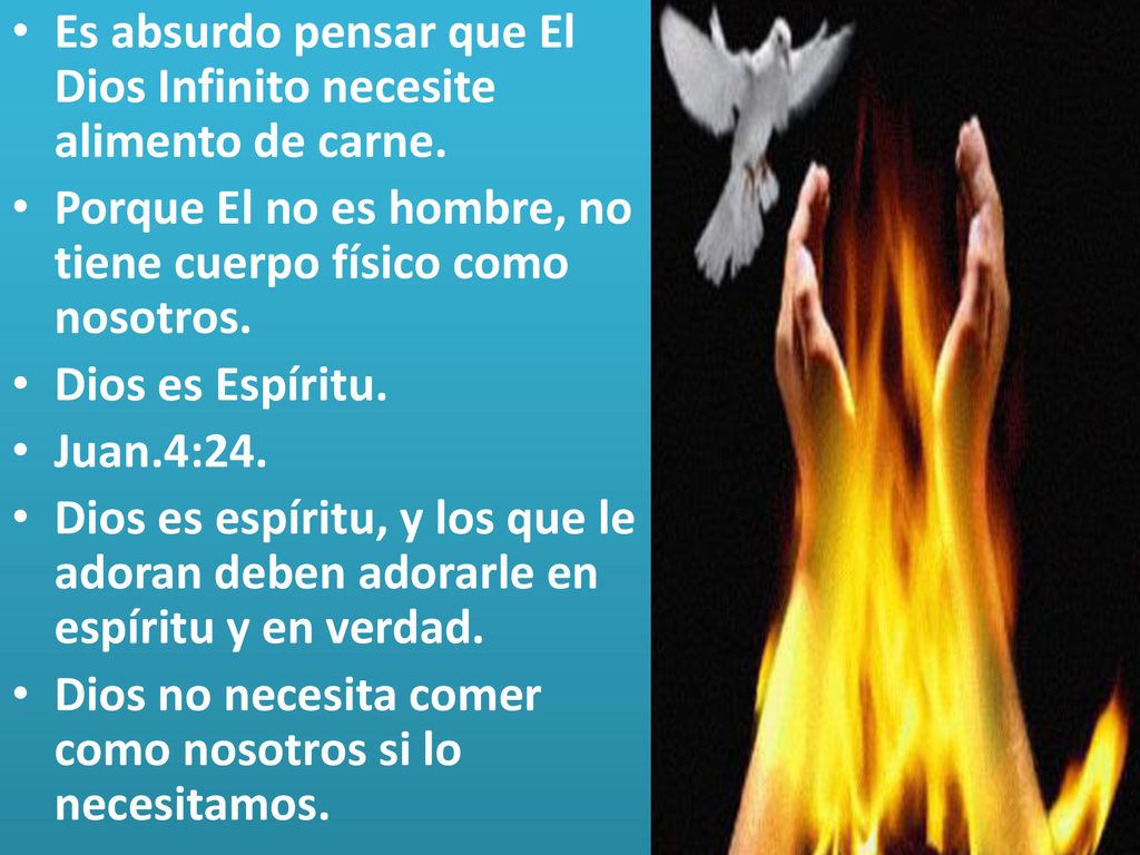 Es absurdo pensar que El Dios Infinito necesite alimento de carne.