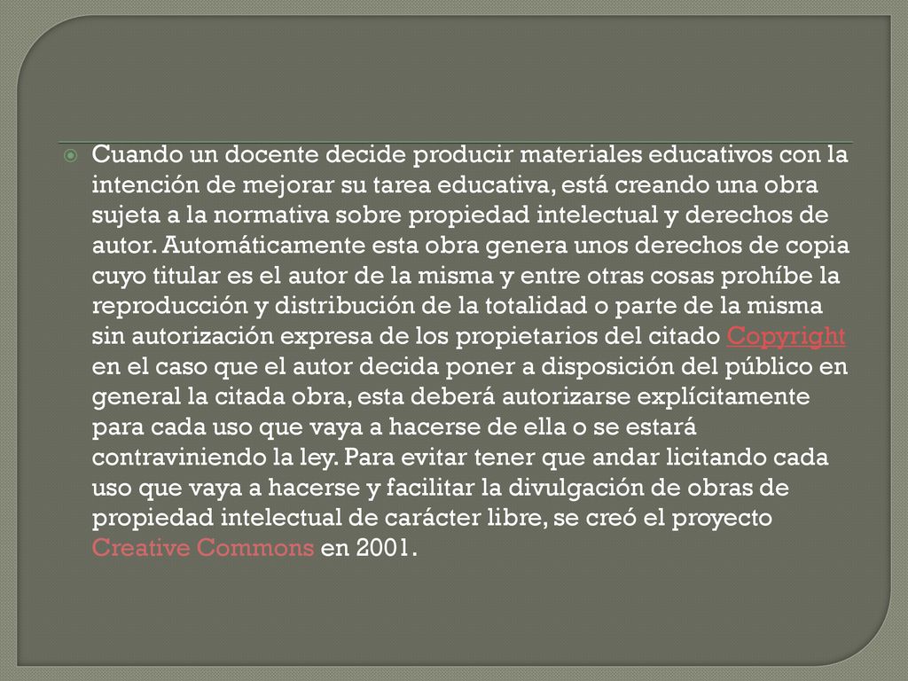Cuando un docente decide producir materiales educativos con la intención de mejorar su tarea educativa, está creando una obra sujeta a la normativa sobre propiedad intelectual y derechos de autor.
