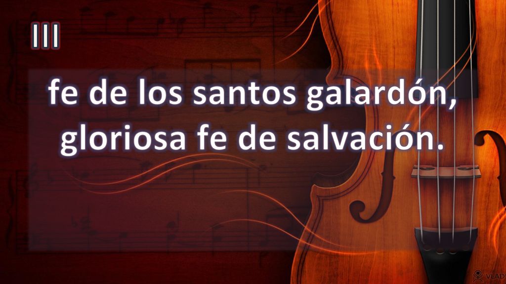fe de los santos galardón, gloriosa fe de salvación.