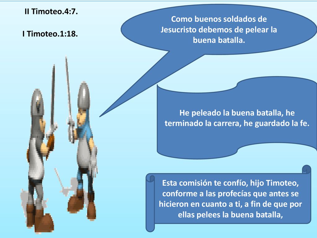 Como buenos soldados de Jesucristo debemos de pelear la buena batalla.