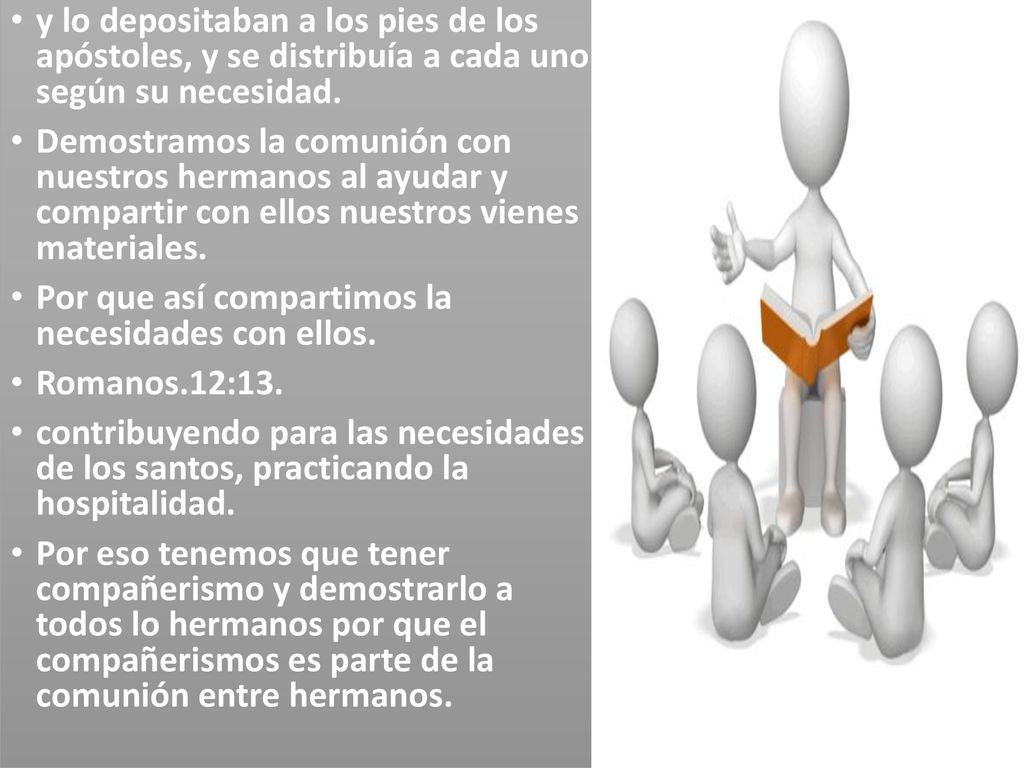 y lo depositaban a los pies de los apóstoles, y se distribuía a cada uno según su necesidad.