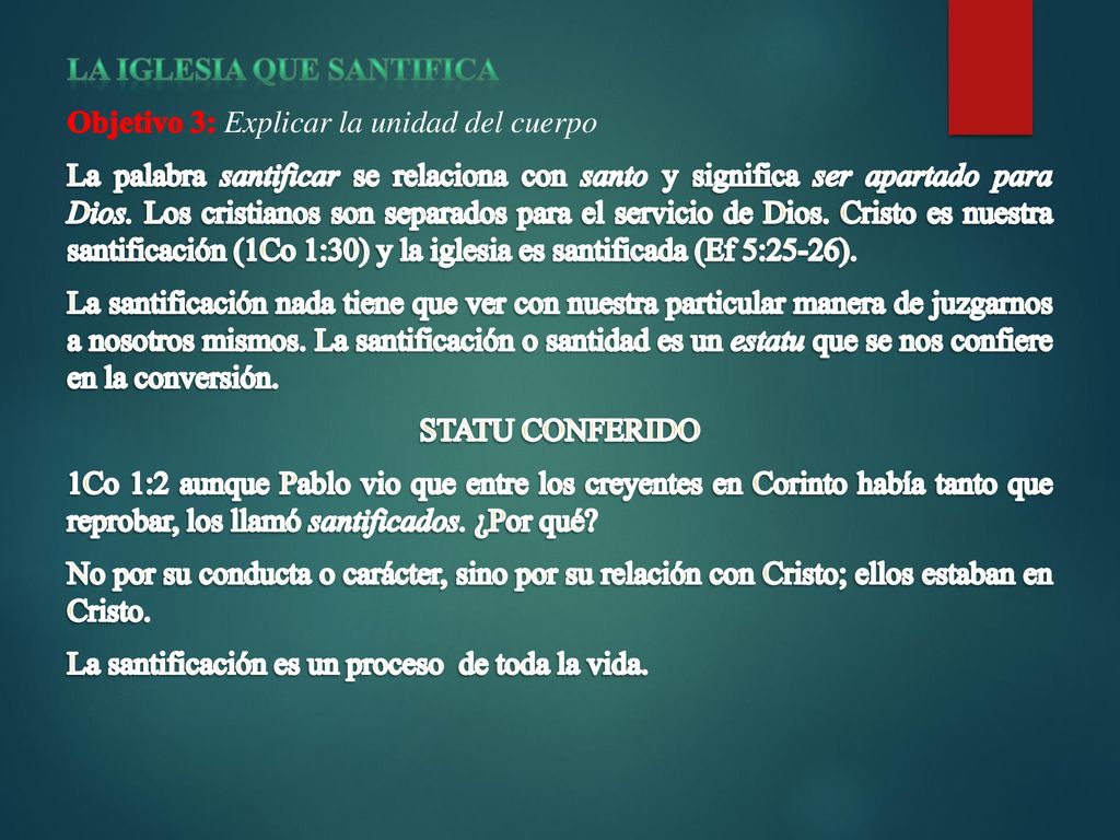 La iglesia que santifica Objetivo 3: Explicar la unidad del cuerpo La palabra santificar se relaciona con santo y significa ser apartado para Dios.