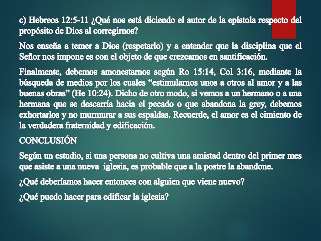 c) Hebreos 12:5-11 ¿Qué nos está diciendo el autor de la epístola respecto del propósito de Dios al corregirnos.