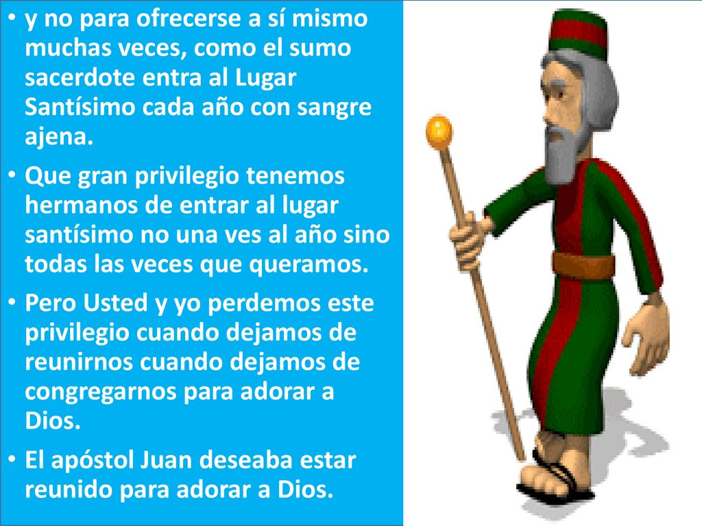 y no para ofrecerse a sí mismo muchas veces, como el sumo sacerdote entra al Lugar Santísimo cada año con sangre ajena.