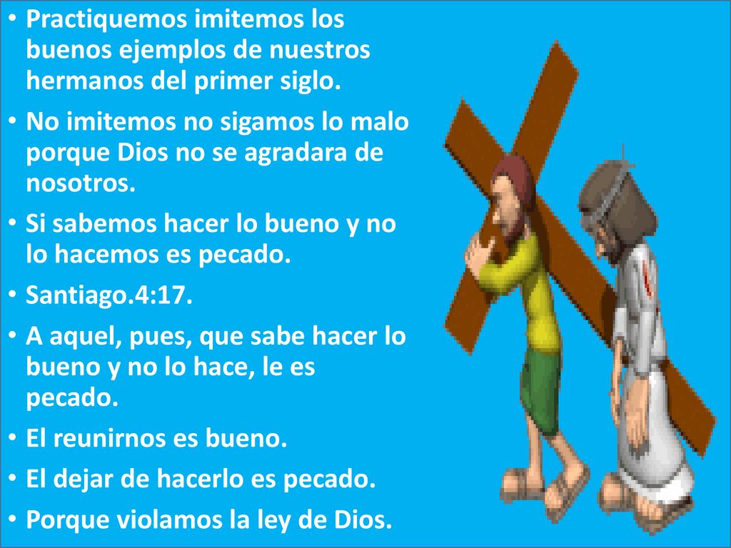 Practiquemos imitemos los buenos ejemplos de nuestros hermanos del primer siglo.