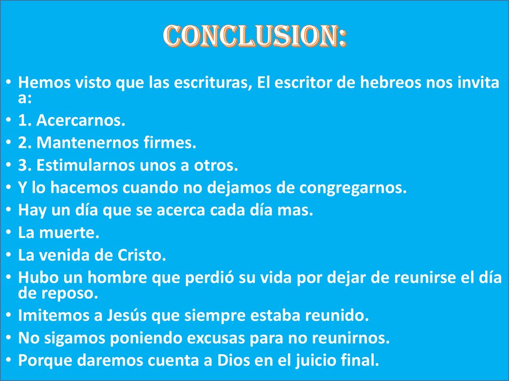 CONCLUSION: Hemos visto que las escrituras, El escritor de hebreos nos invita a: 1. Acercarnos. 2. Mantenernos firmes.