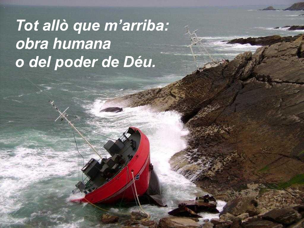 Tot allò que m’arriba: obra humana o del poder de Déu.