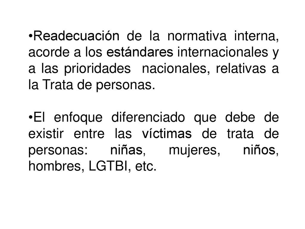 Readecuación de la normativa interna, acorde a los estándares internacionales y a las prioridades nacionales, relativas a la Trata de personas.