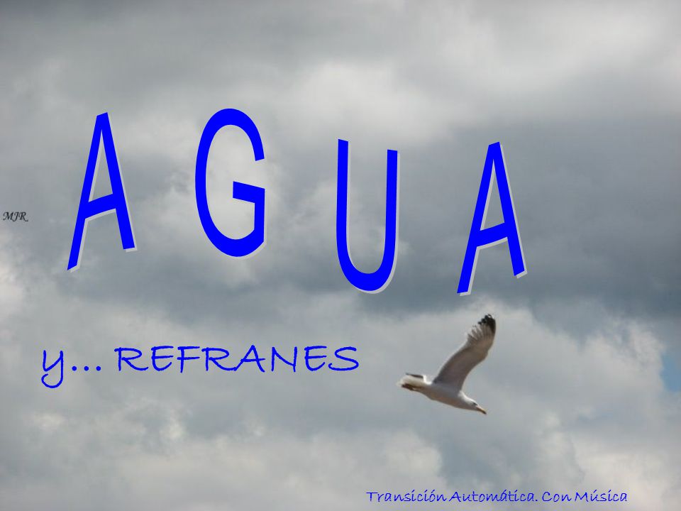 A G U A y... REFRANES Transición Automática. Con Música