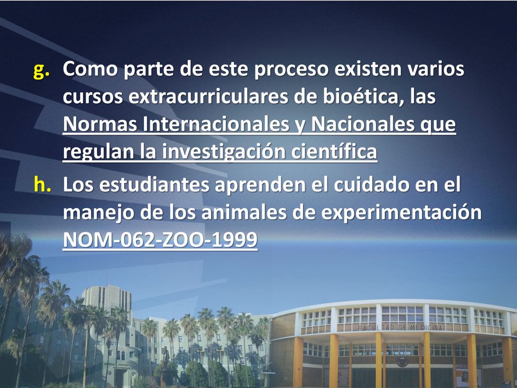 Como parte de este proceso existen varios cursos extracurriculares de bioética, las Normas Internacionales y Nacionales que regulan la investigación científica