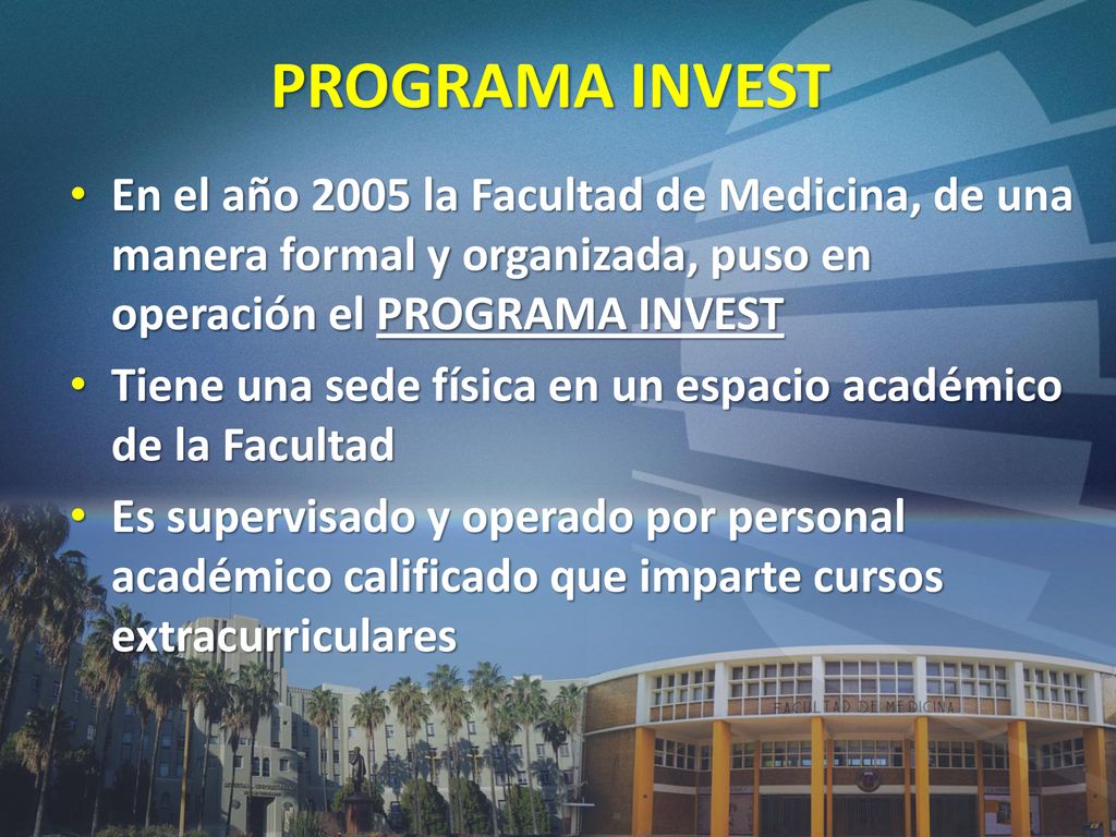 PROGRAMA INVEST En el año 2005 la Facultad de Medicina, de una manera formal y organizada, puso en operación el PROGRAMA INVEST.