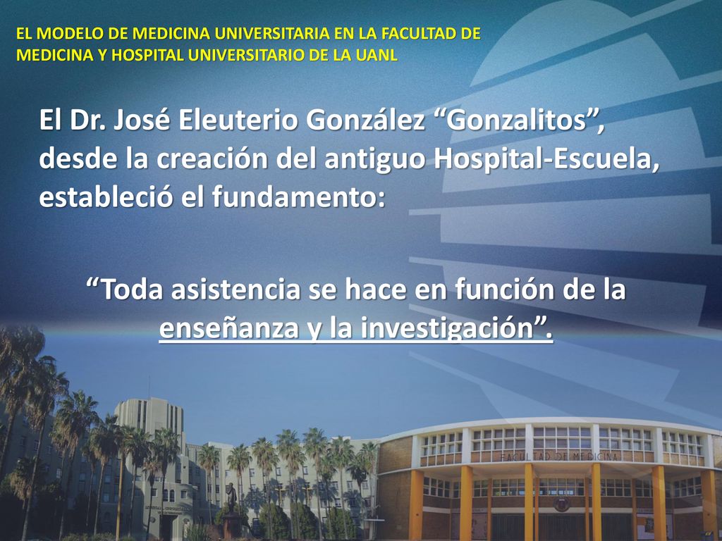 EL MODELO DE MEDICINA UNIVERSITARIA EN LA FACULTAD DE MEDICINA Y HOSPITAL UNIVERSITARIO DE LA UANL