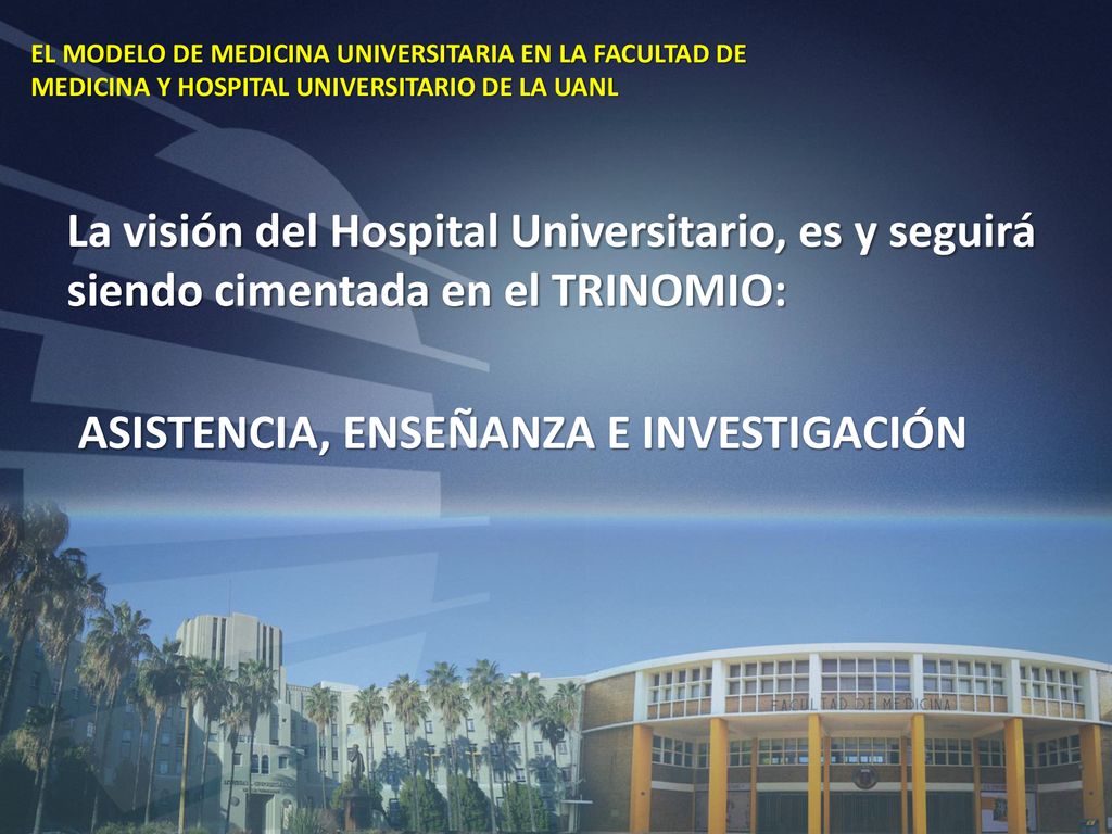 EL MODELO DE MEDICINA UNIVERSITARIA EN LA FACULTAD DE MEDICINA Y HOSPITAL UNIVERSITARIO DE LA UANL
