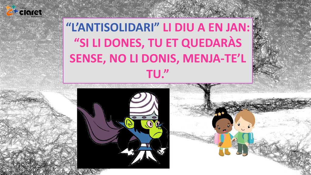 L’ANTISOLIDARI LI DIU A EN JAN: SI LI DONES, TU ET QUEDARÀS SENSE, NO LI DONIS, MENJA-TE’L TU.