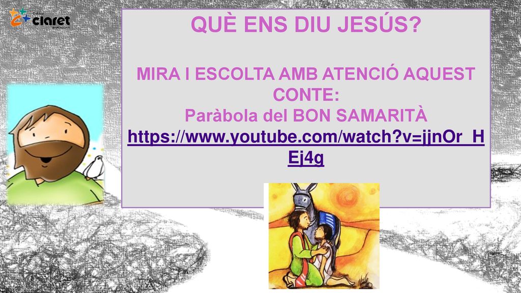 MIRA I ESCOLTA AMB ATENCIÓ AQUEST CONTE: Paràbola del BON SAMARITÀ