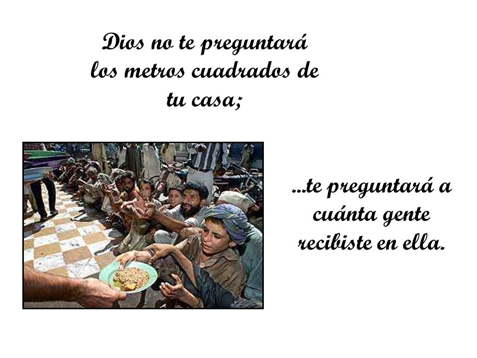 Dios no te preguntará los metros cuadrados de tu casa;