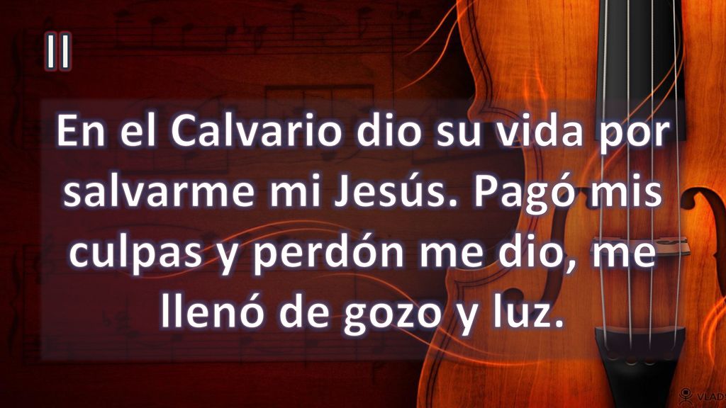 II En el Calvario dio su vida por salvarme mi Jesús.