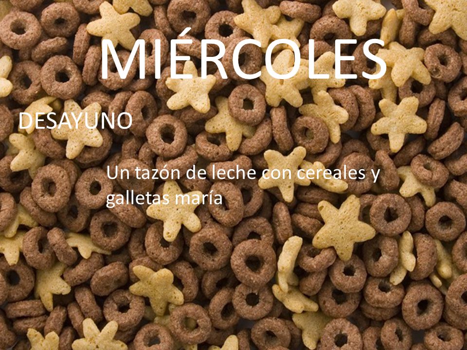 MIÉRCOLES DESAYUNO Un tazón de leche con cereales y galletas maría