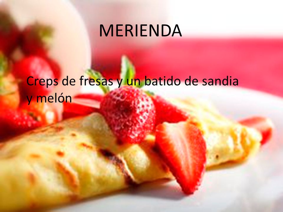 MERIENDA Creps de fresas y un batido de sandia y melón