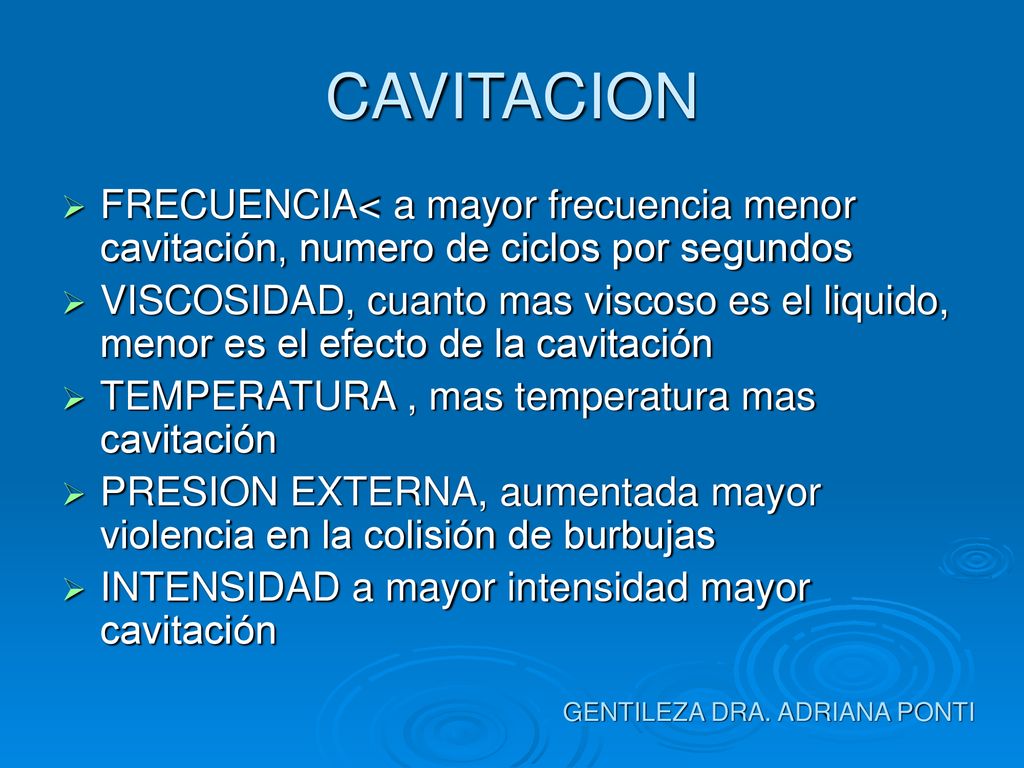 CAVITACION FRECUENCIA< a mayor frecuencia menor cavitación, numero de ciclos por segundos.