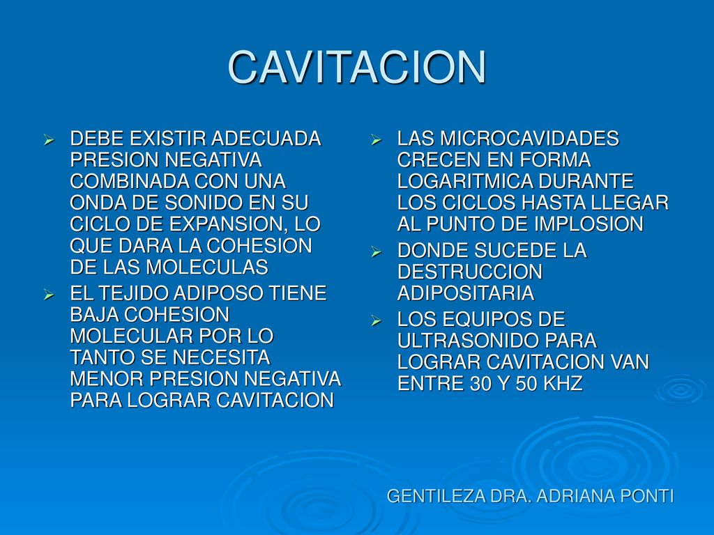 CAVITACION DEBE EXISTIR ADECUADA PRESION NEGATIVA COMBINADA CON UNA ONDA DE SONIDO EN SU CICLO DE EXPANSION, LO QUE DARA LA COHESION DE LAS MOLECULAS.