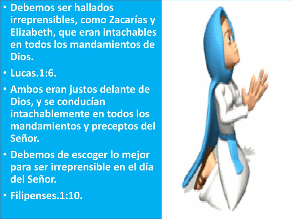 Debemos ser hallados irreprensibles, como Zacarías y Elizabeth, que eran intachables en todos los mandamientos de Dios.
