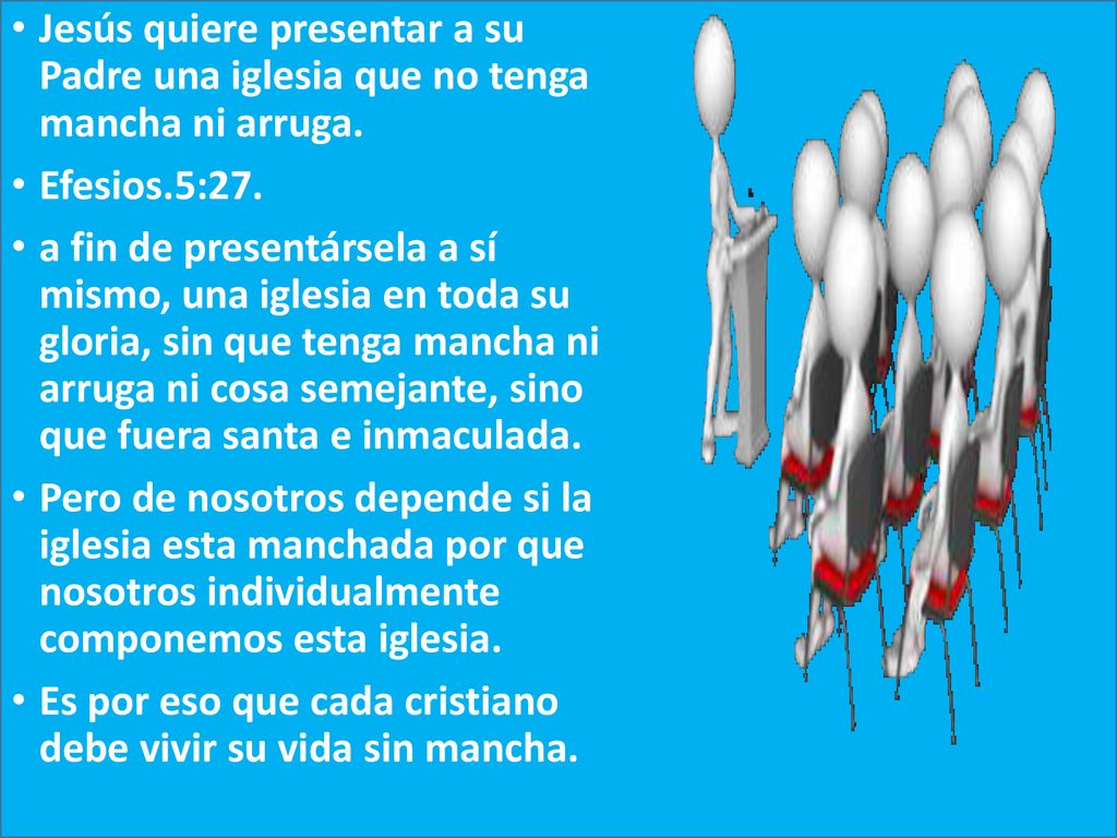 Jesús quiere presentar a su Padre una iglesia que no tenga mancha ni arruga.
