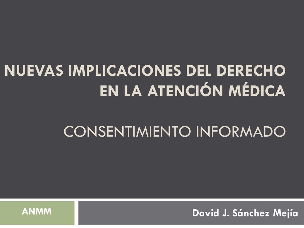 Nuevas implicaciones del derecho en la atención médica Consentimiento INFORMADO