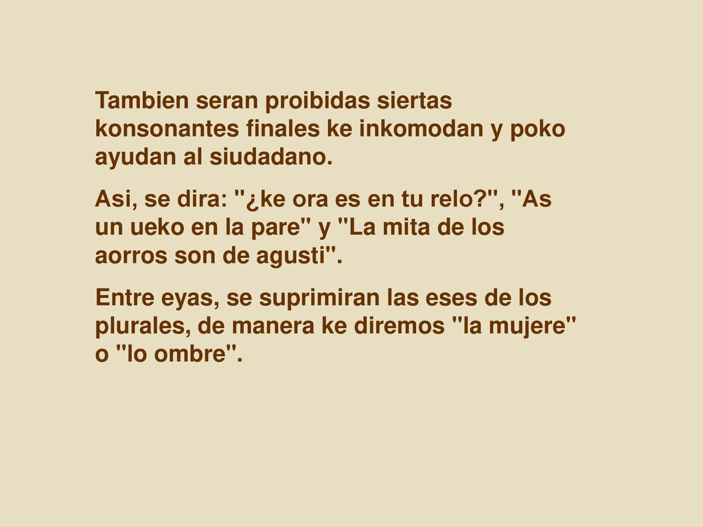 Tambien seran proibidas siertas konsonantes finales ke inkomodan y poko ayudan al siudadano.