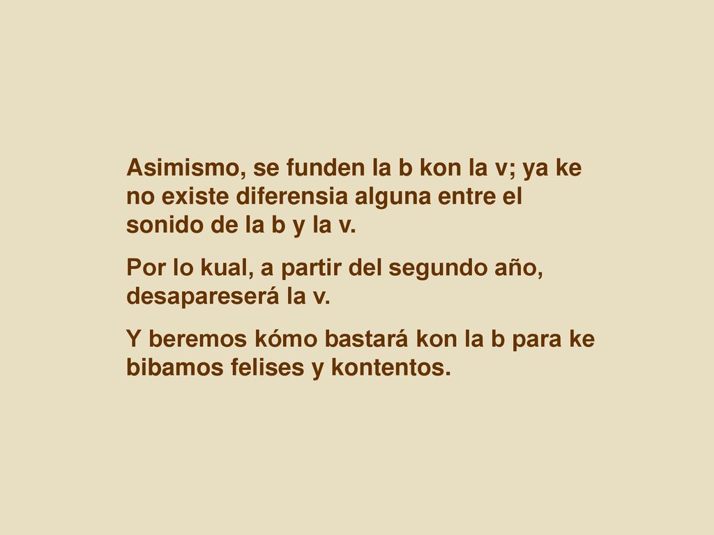 Asimismo, se funden la b kon la v; ya ke no existe diferensia alguna entre el sonido de la b y la v.
