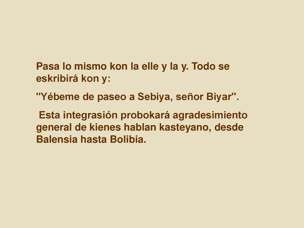Pasa lo mismo kon la elle y la y. Todo se eskribirá kon y: