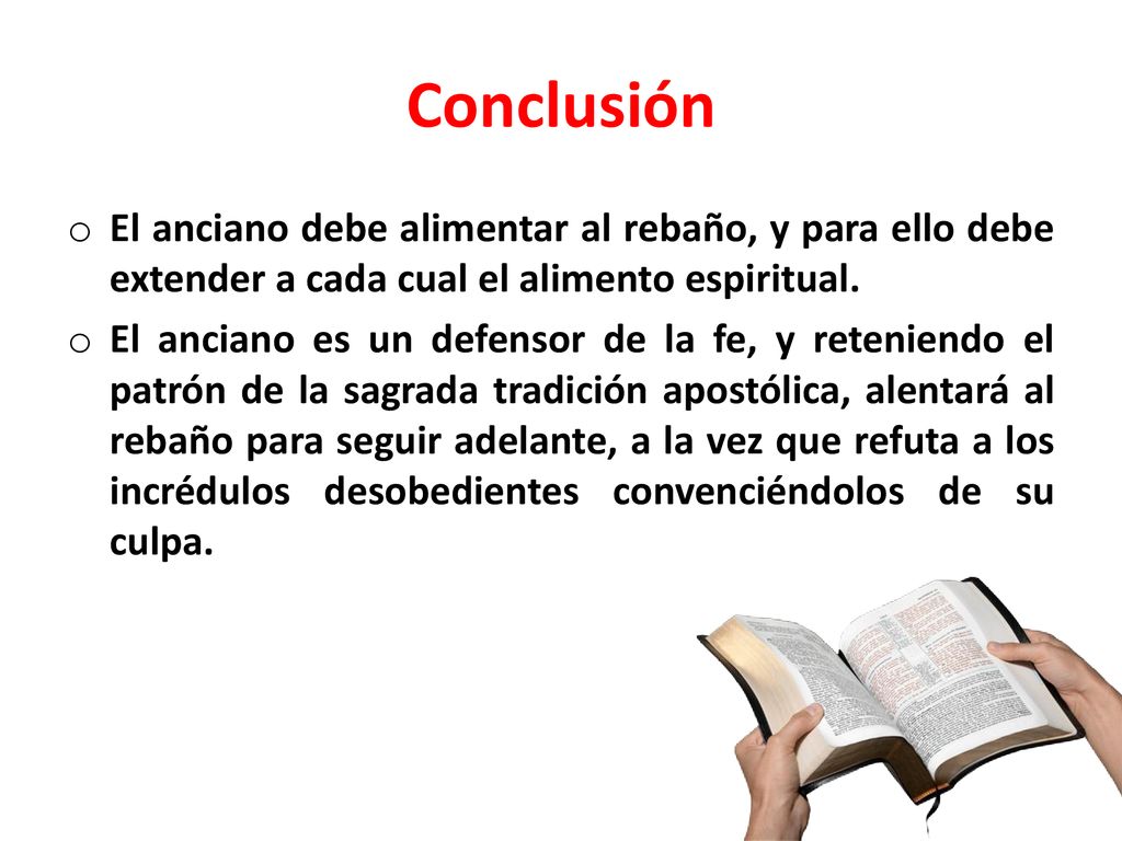 Conclusión El anciano debe alimentar al rebaño, y para ello debe extender a cada cual el alimento espiritual.