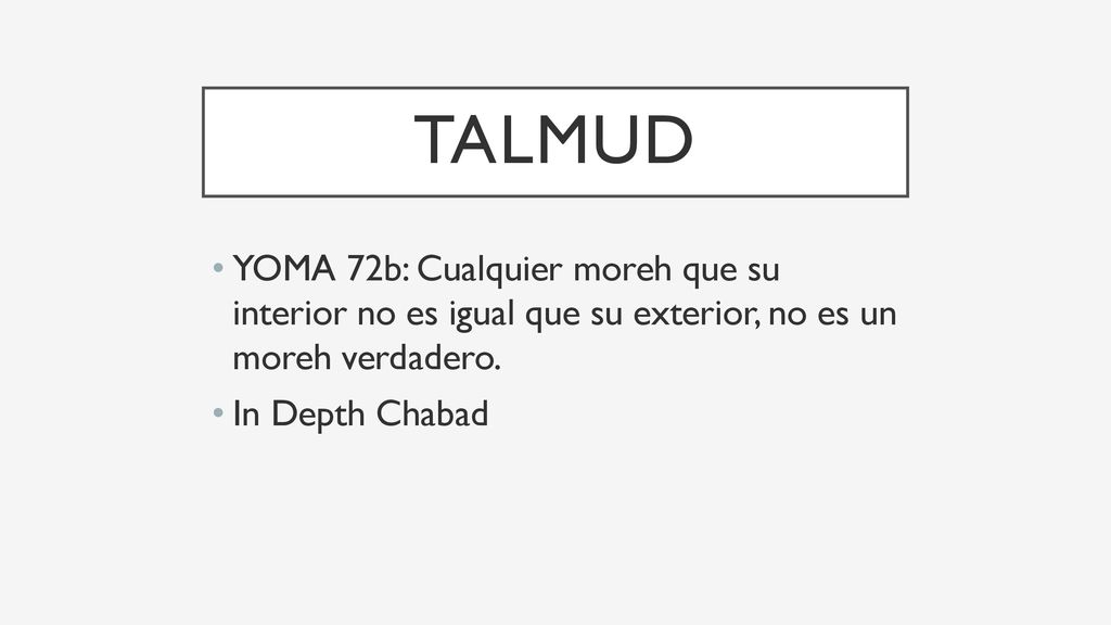 Talmud YOMA 72b: Cualquier moreh que su interior no es igual que su exterior, no es un moreh verdadero.