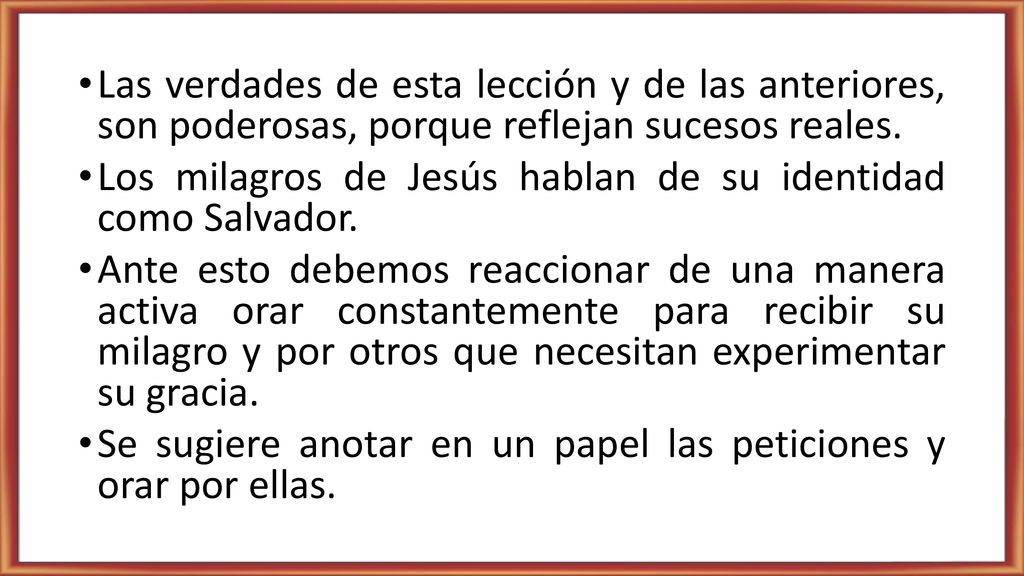 Las verdades de esta lección y de las anteriores, son poderosas, porque reflejan sucesos reales.