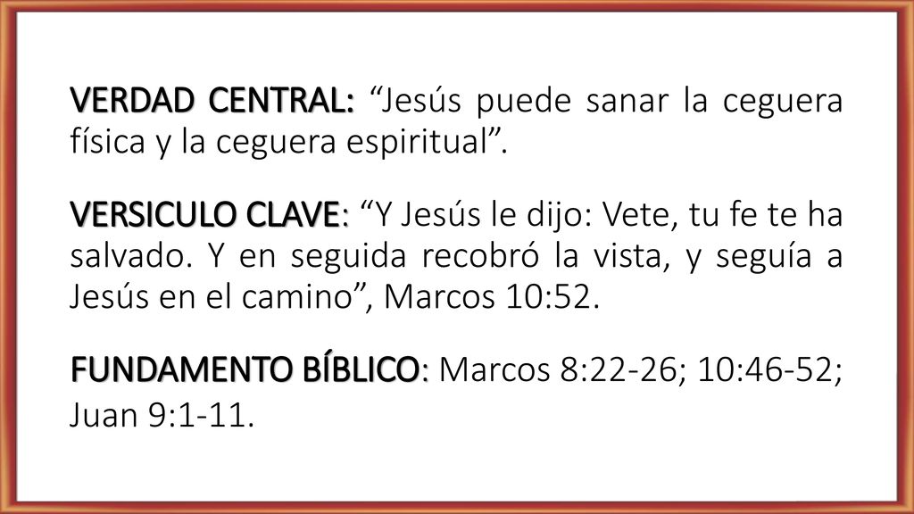 VERDAD CENTRAL: Jesús puede sanar la ceguera física y la ceguera espiritual .