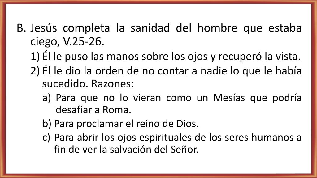 Jesús completa la sanidad del hombre que estaba ciego, V