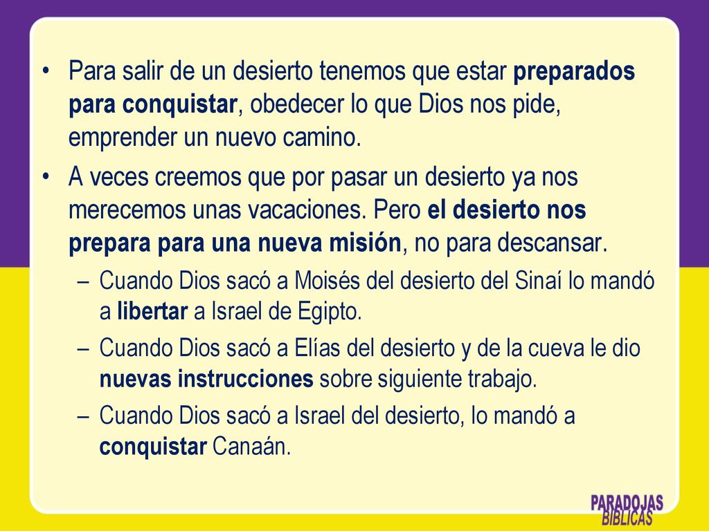 Para salir de un desierto tenemos que estar preparados para conquistar, obedecer lo que Dios nos pide, emprender un nuevo camino.
