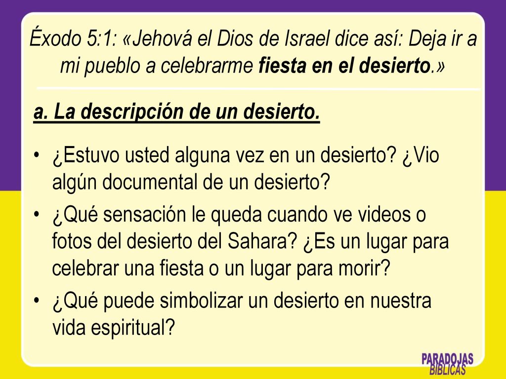 Éxodo 5:1: «Jehová el Dios de Israel dice así: Deja ir a mi pueblo a celebrarme fiesta en el desierto.»