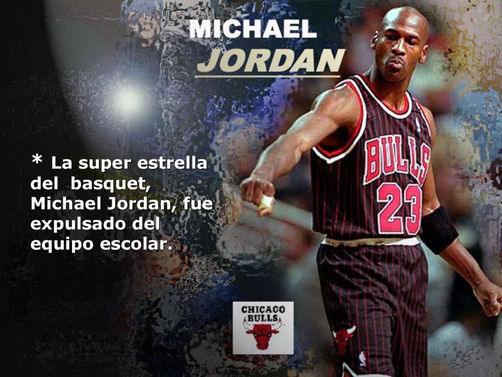 * La super estrella del basquet, Michael Jordan, fue expulsado del equipo escolar.