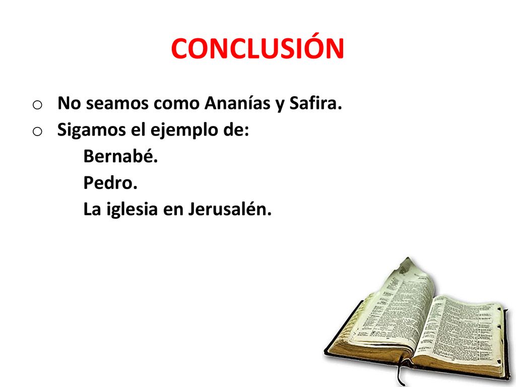 CONCLUSIÓN No seamos como Ananías y Safira. Sigamos el ejemplo de: