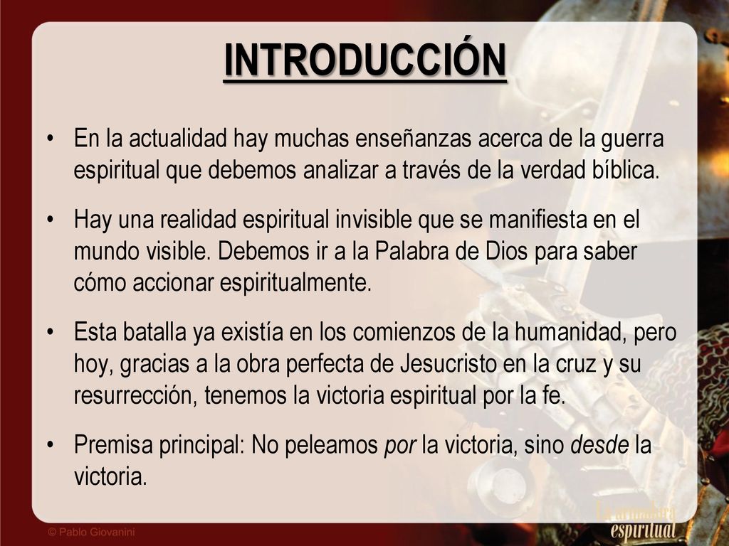 INTRODUCCIÓN En la actualidad hay muchas enseñanzas acerca de la guerra espiritual que debemos analizar a través de la verdad bíblica.