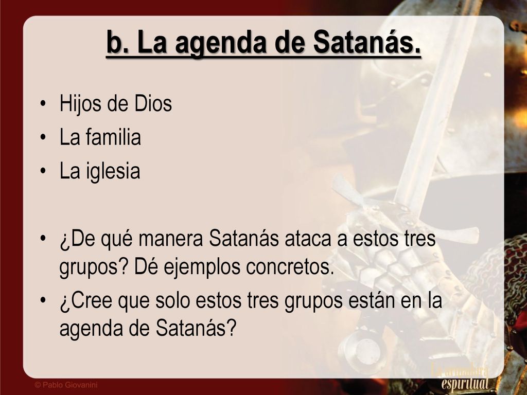 b. La agenda de Satanás. Hijos de Dios La familia La iglesia