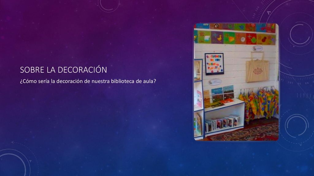 Sobre la decoración ¿Cómo sería la decoración de nuestra biblioteca de aula
