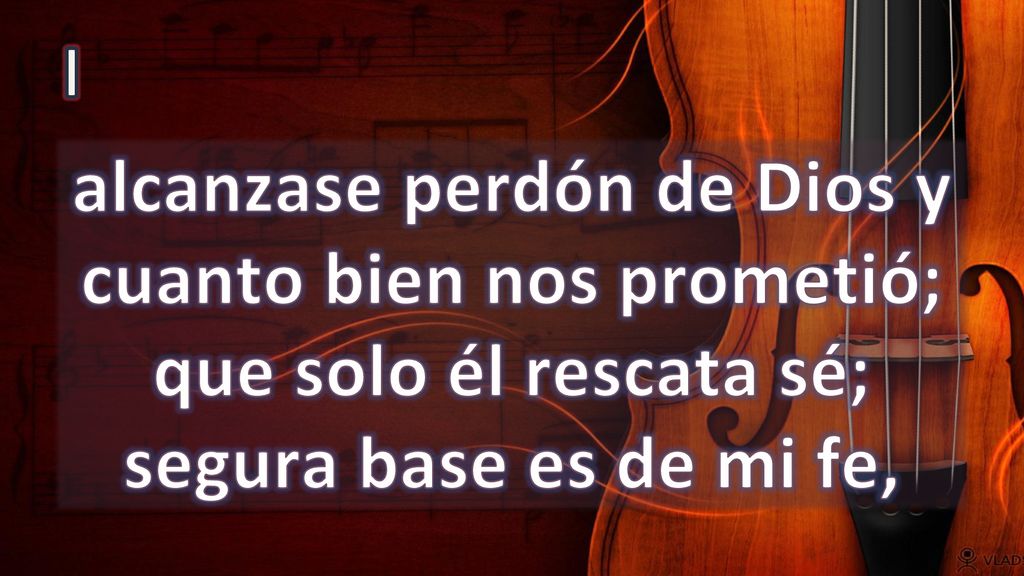 I alcanzase perdón de Dios y cuanto bien nos prometió; que solo él rescata sé; segura base es de mi fe,