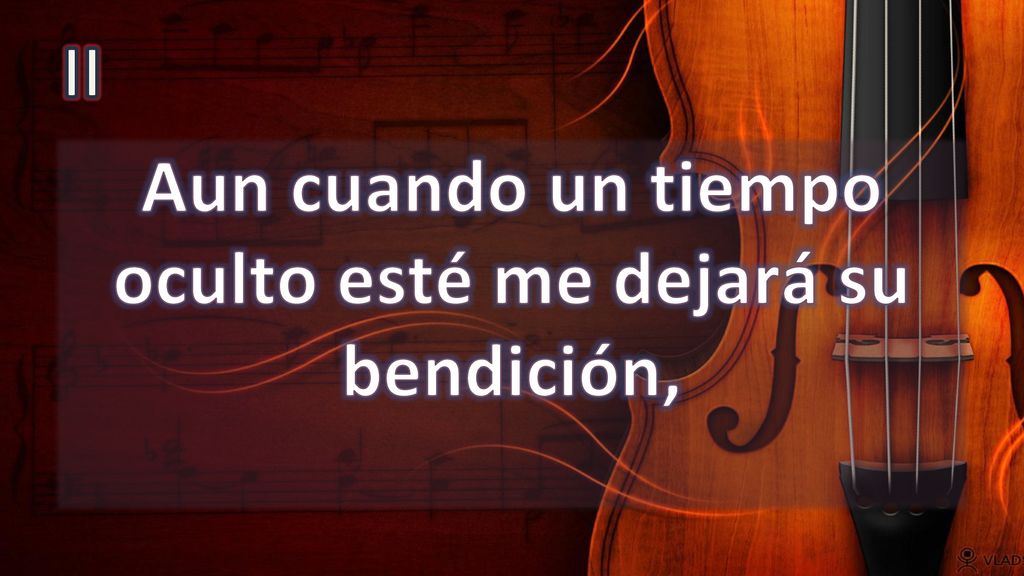 Aun cuando un tiempo oculto esté me dejará su bendición,